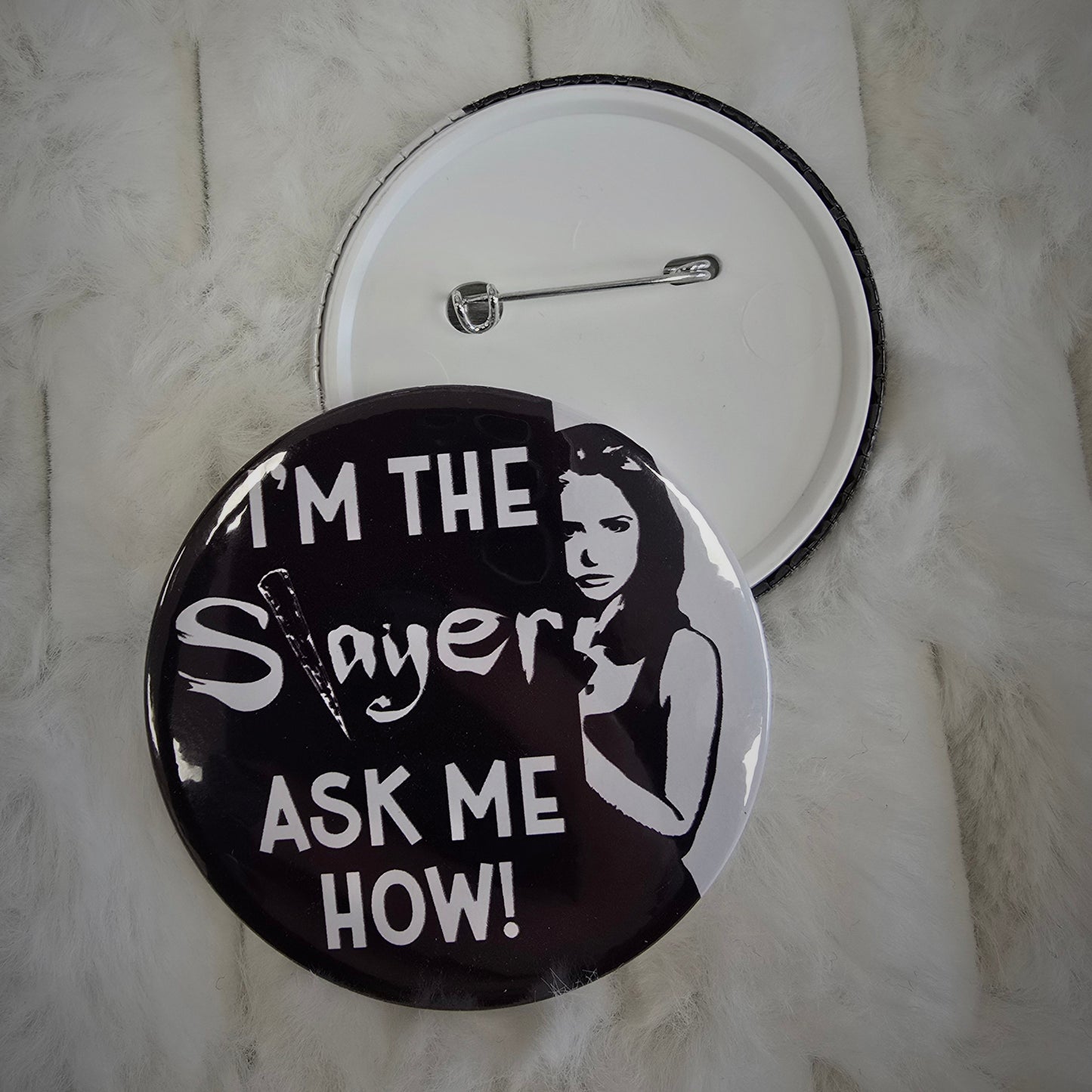 I'm The Slayer, Ask Me How! (BTVS) - 58mm Pin Badge