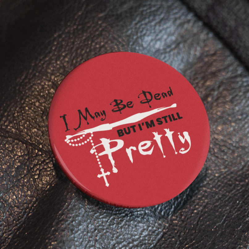 I May be Dead (BTVS) - Pin Badge