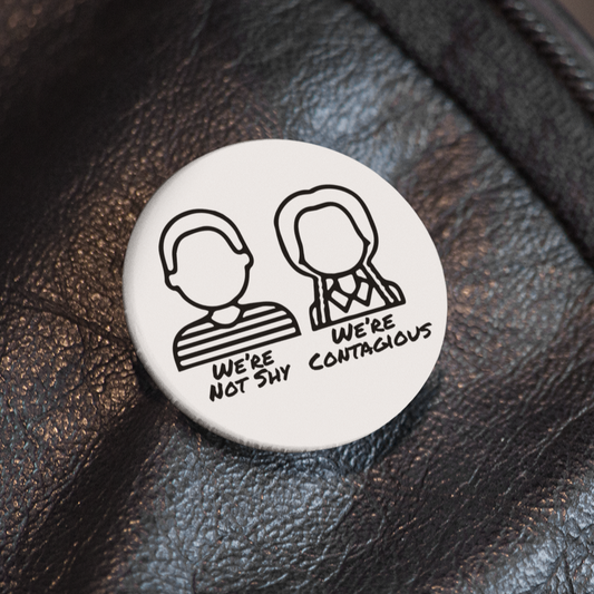 We're Not Shy - Pin Badge