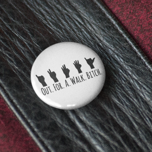 Out for a Walk Bitch - Pin Badge