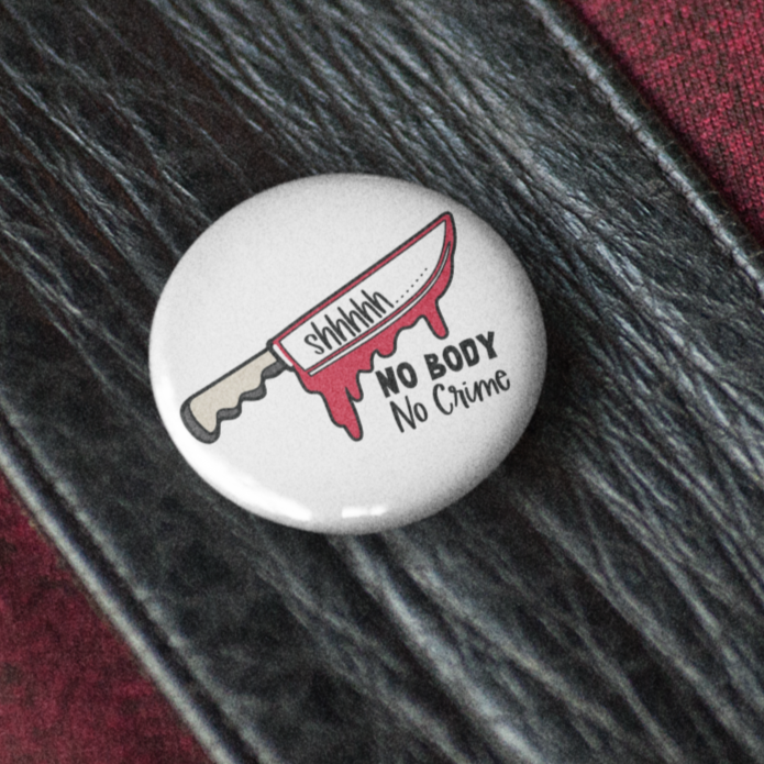 No Body, No Crime - Pin Badge