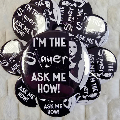 I'm The Slayer, Ask Me How! (BTVS) - 58mm Pin Badge