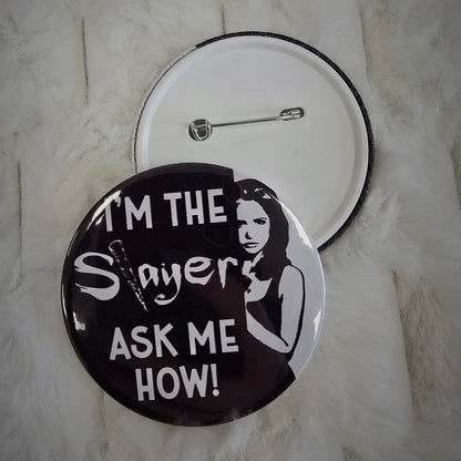 I'm The Slayer, Ask Me How! (BTVS) - 58mm Pin Badge