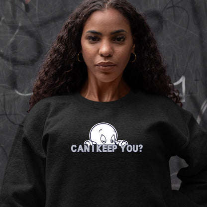 Can I Keep You Sweatshirt