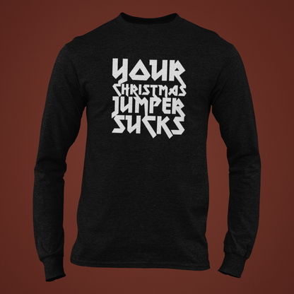 Your Christmas Jumper Sucks Long Sleeve Tee