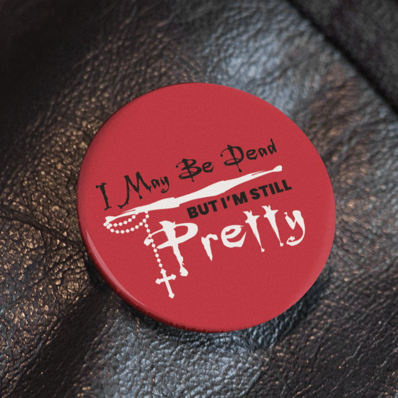 I May be Dead  (BTVS) -  Pin Badge