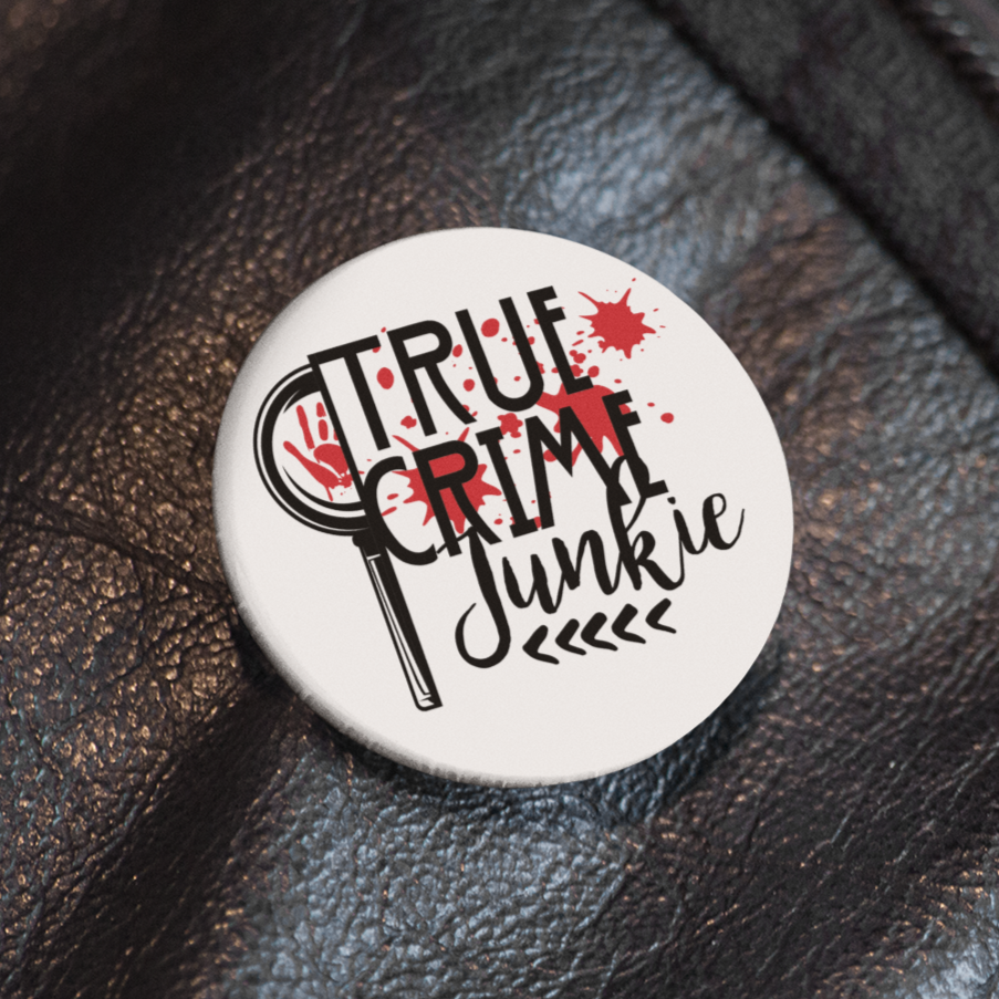 True Crime Junkie- Pin Badge