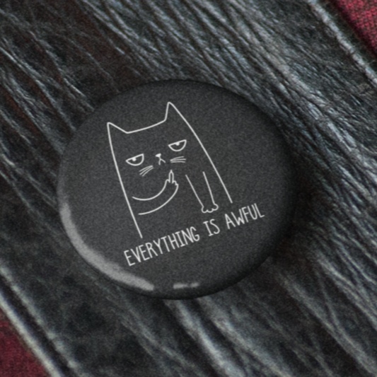 Everything Is Awful -  Pin Badge