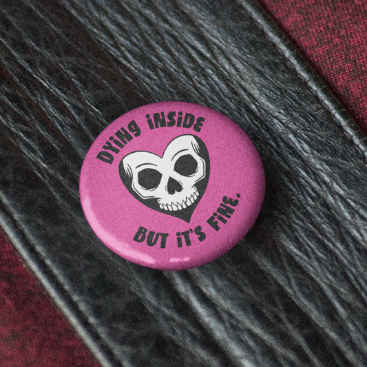 Dying Inside -  Pin Badge