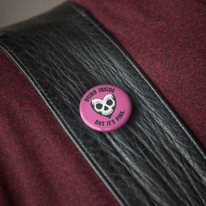 Dying Inside -  Pin Badge