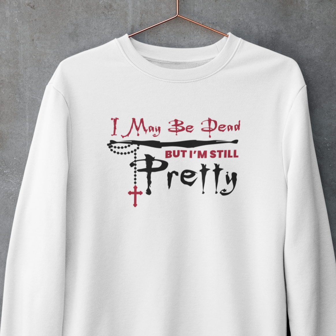 I May Be Dead (BTVS) Sweatshirt