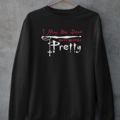 I May Be Dead (BTVS) Sweatshirt