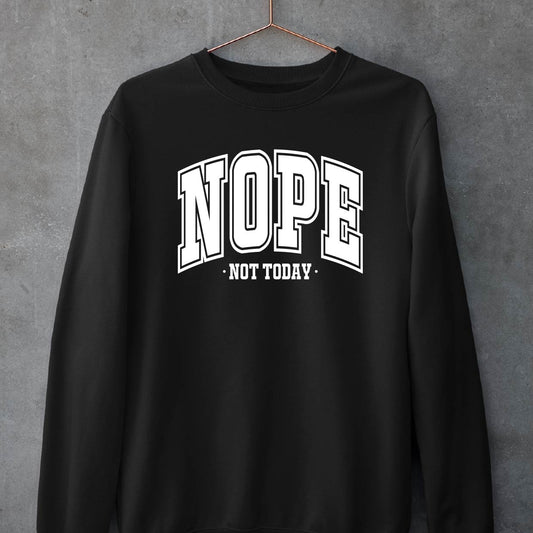 Nope Not Today Sweatshirt