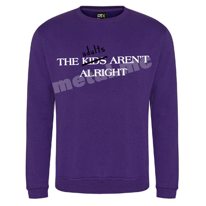 The Adults Aren't Alright Sweatshirt