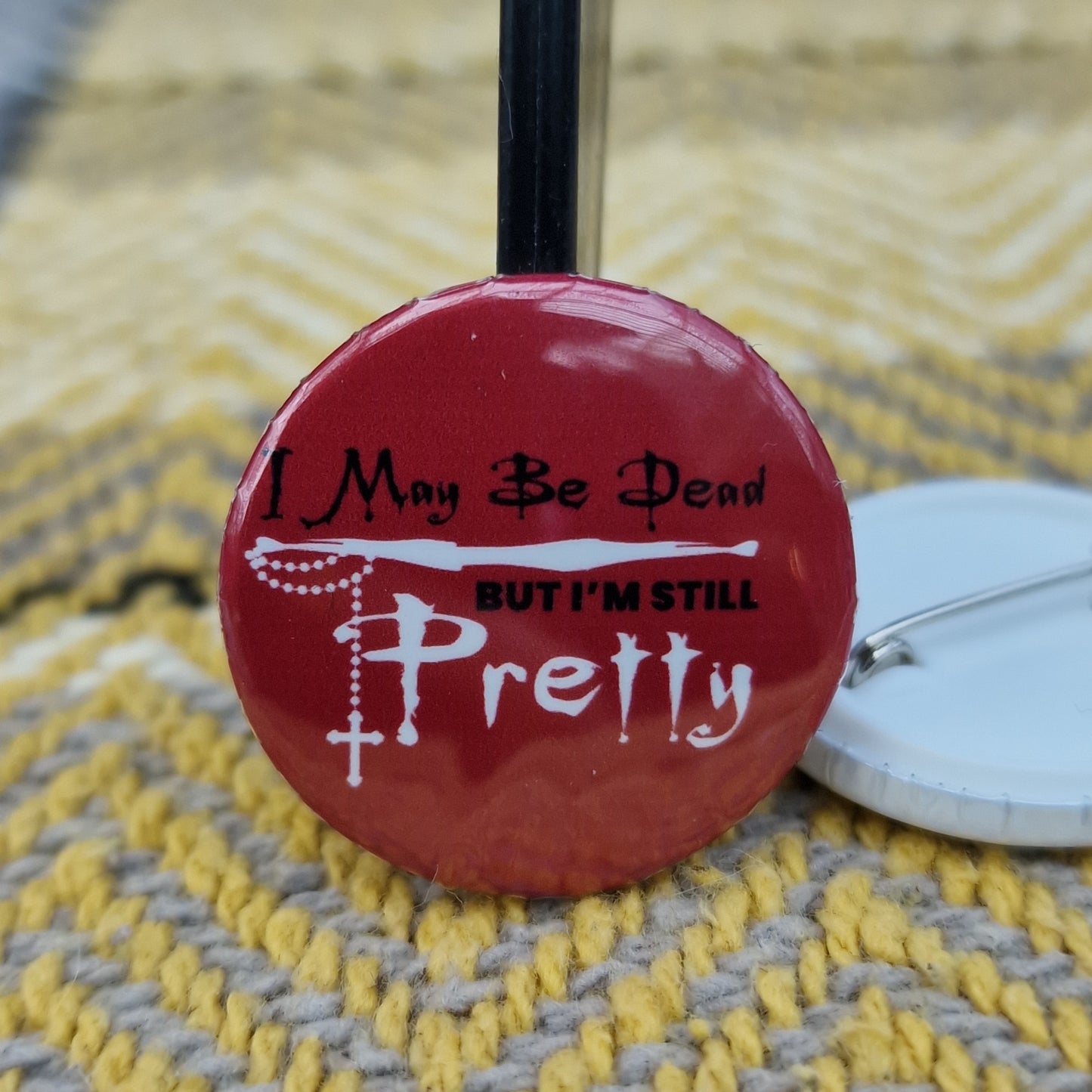 I May be Dead  (BTVS) -  Pin Badge