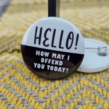 How May I Offend You -  Pin Badge