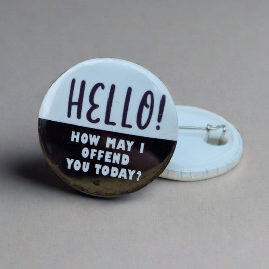 How May I Offend You -  Pin Badge